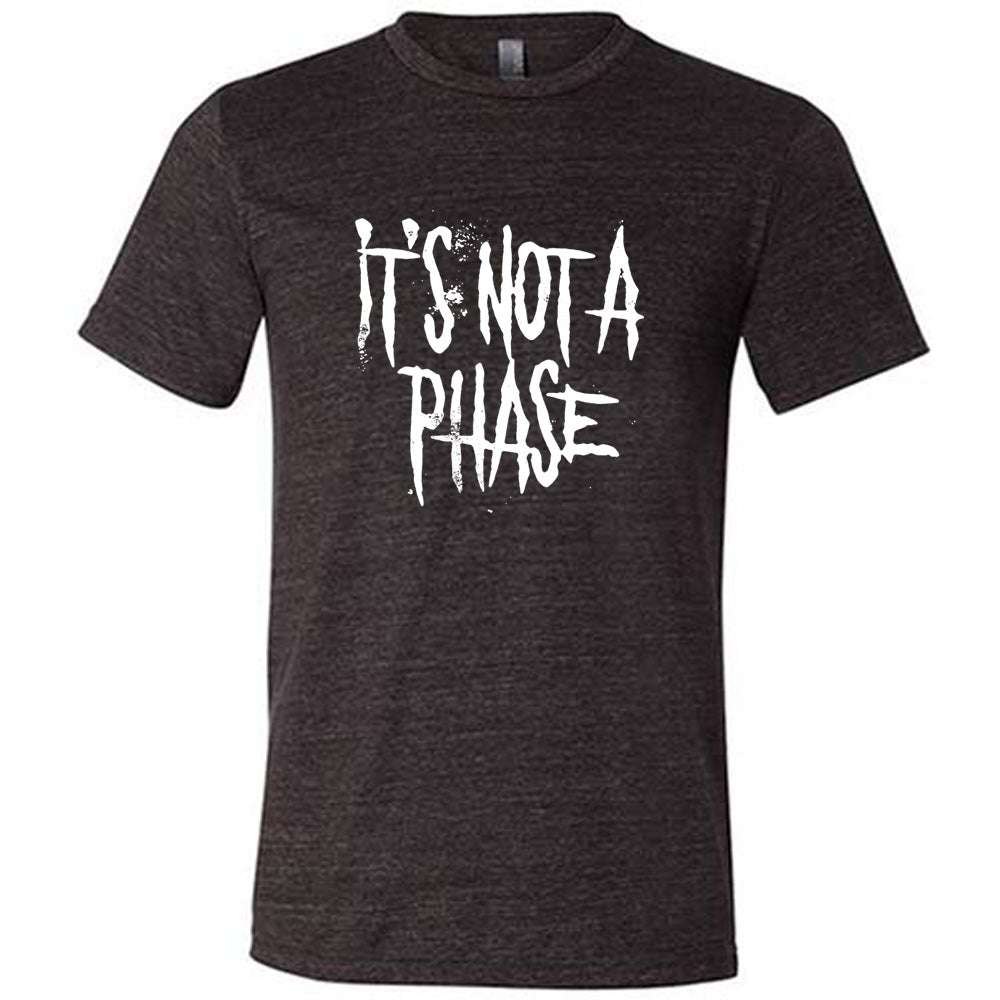 black shirt with the text "It's Not A Phase" on it