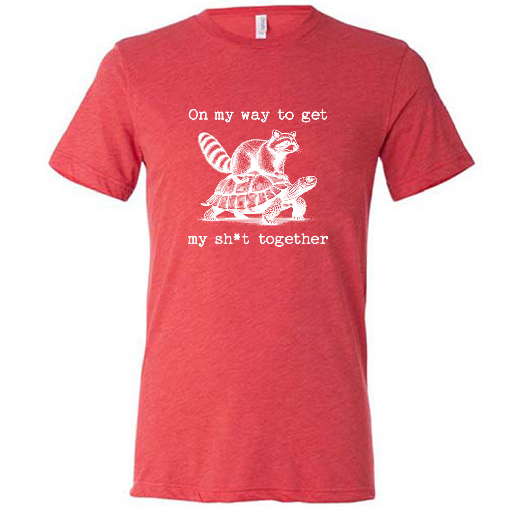 red shirt with the text "On My Way To Get My Shit Together" on it