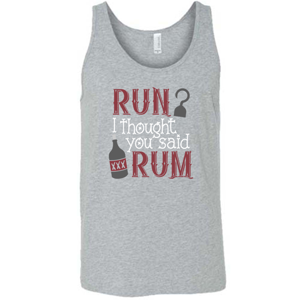 grey shirt with the text "Run? I Thought You Said Rum" on it