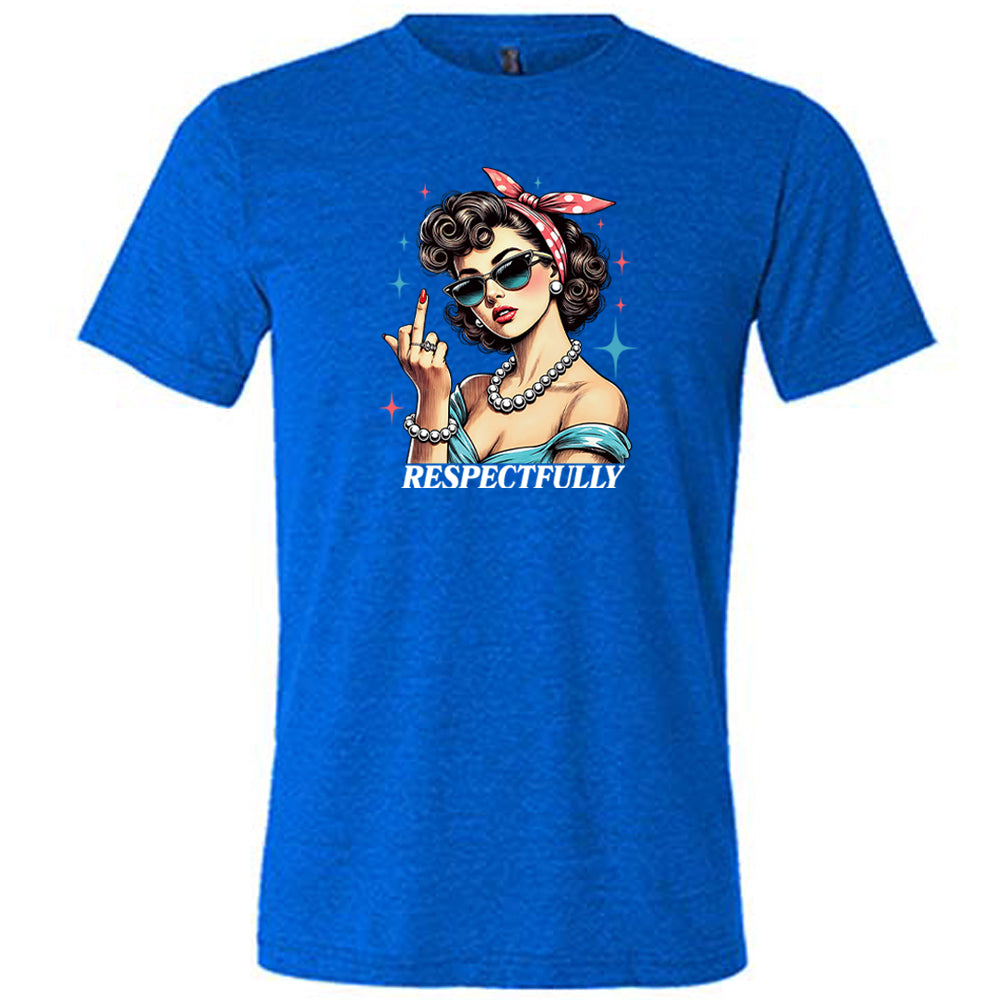 blue shirt with a graphic of a lady putting her middle finger up with the text "respectfully"