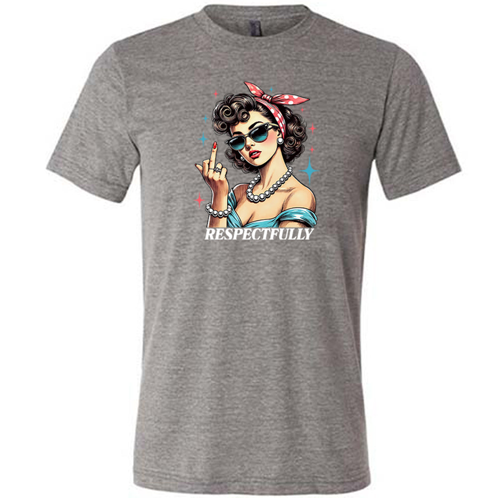 grey shirt with a graphic of a lady putting her middle finger up with the text "respectfully"