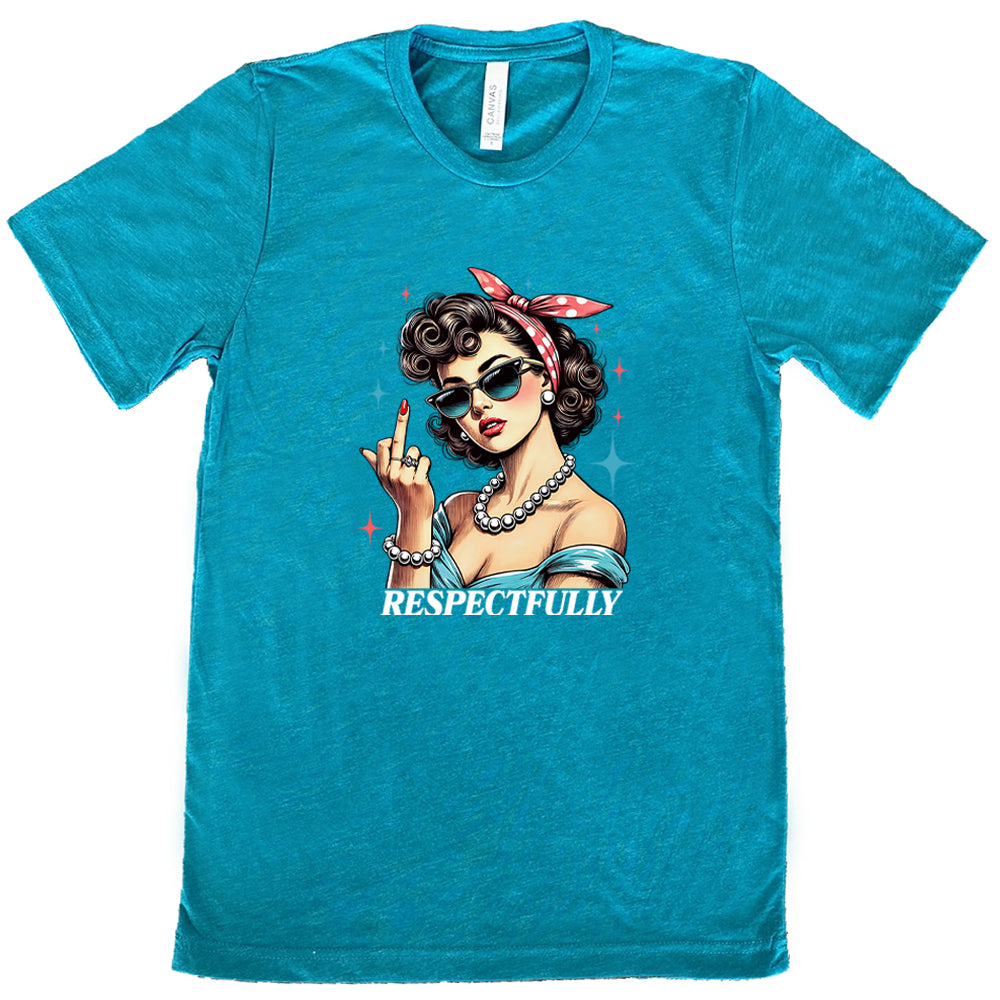 teal shirt with a graphic of a lady putting her middle finger up with the text "respectfully"