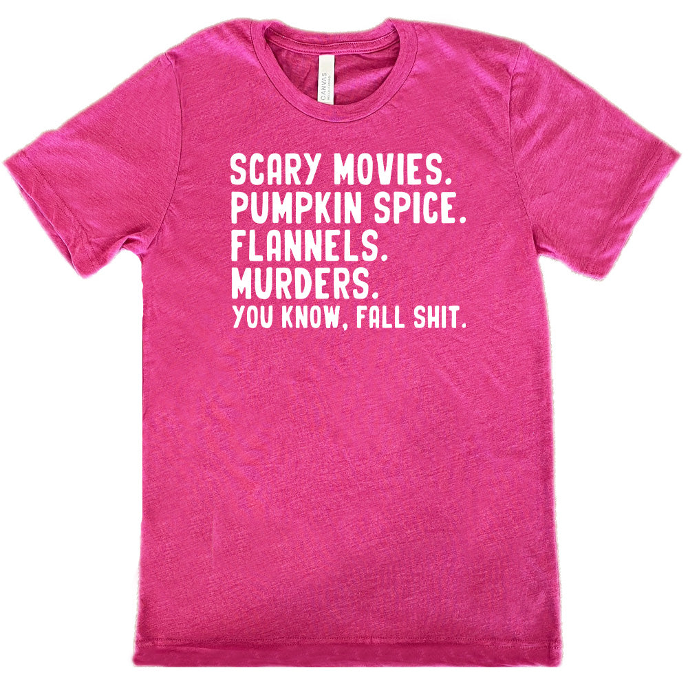 berry shirt with the text "Scary Movies. Pumpkin Spice. Flannels. Murders. You Know Fall Shit"