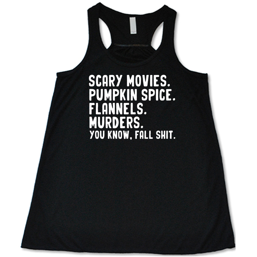 black shirt with the text "Scary Movies. Pumpkin Spice. Flannels. Murders. You Know Fall Shit"