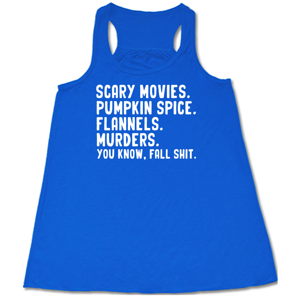 blue shirt with the text "Scary Movies. Pumpkin Spice. Flannels. Murders. You Know Fall Shit"