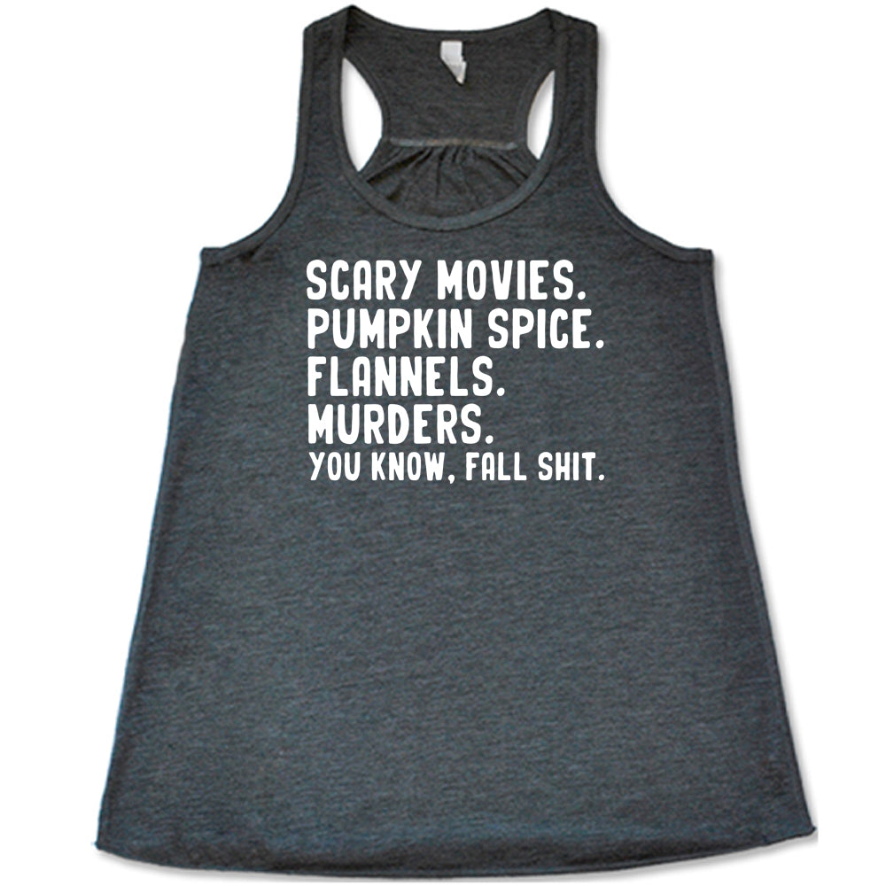 grey shirt with the text "Scary Movies. Pumpkin Spice. Flannels. Murders. You Know Fall Shit"