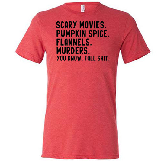 red shirt with the text "Scary Movies. Pumpkin Spice. Flannels. Murders. You Know Fall Shit"