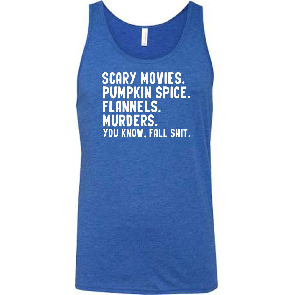 blue shirt with the text "Scary Movies. Pumpkin Spice. Flannels. Murders. You Know Fall Shit"