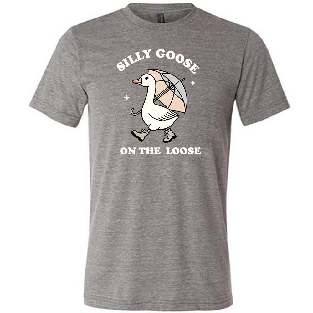 grey shirt with the text "Silly Goose On The Loose" on it