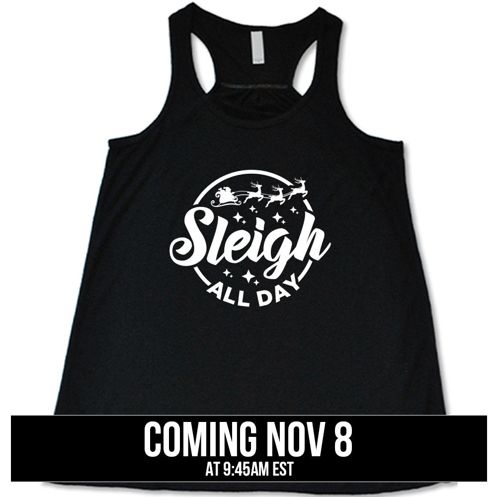 shirt with the text "Sleigh All Day" on it coming soon