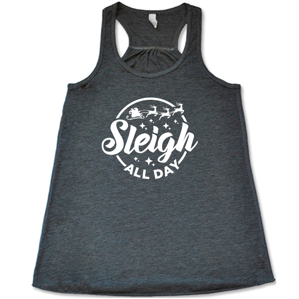 grey shirt with the text "Sleigh All Day" on it