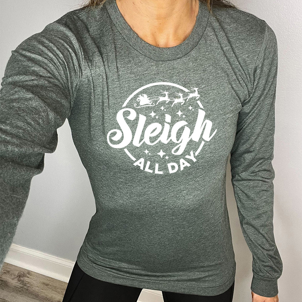 forest green long sleeve shirt with the text "Sleigh All Day" on it