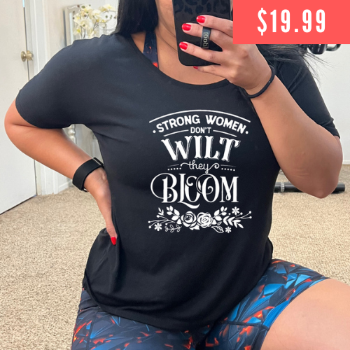 $19.99 "Strong Women Don't Wilt They Bloom" black slouchy shirt