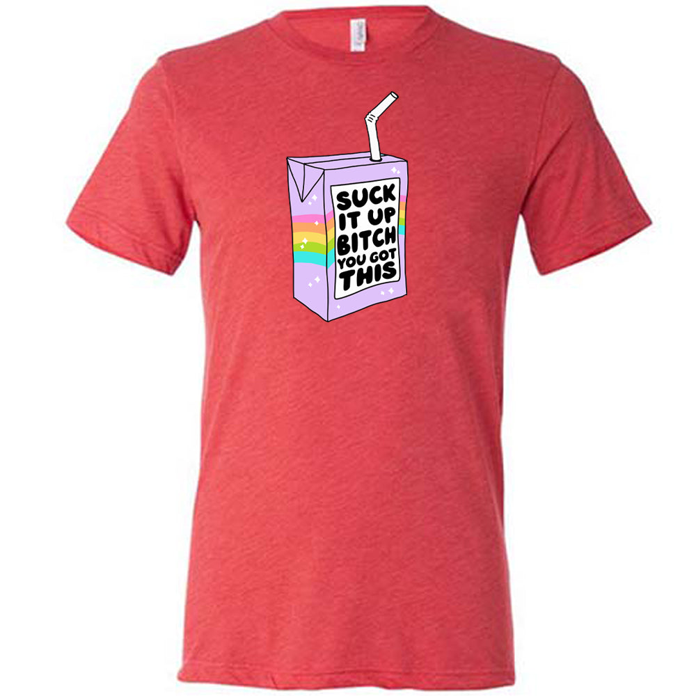 red Suck It Up Bitch You Got This Unisex Shirt