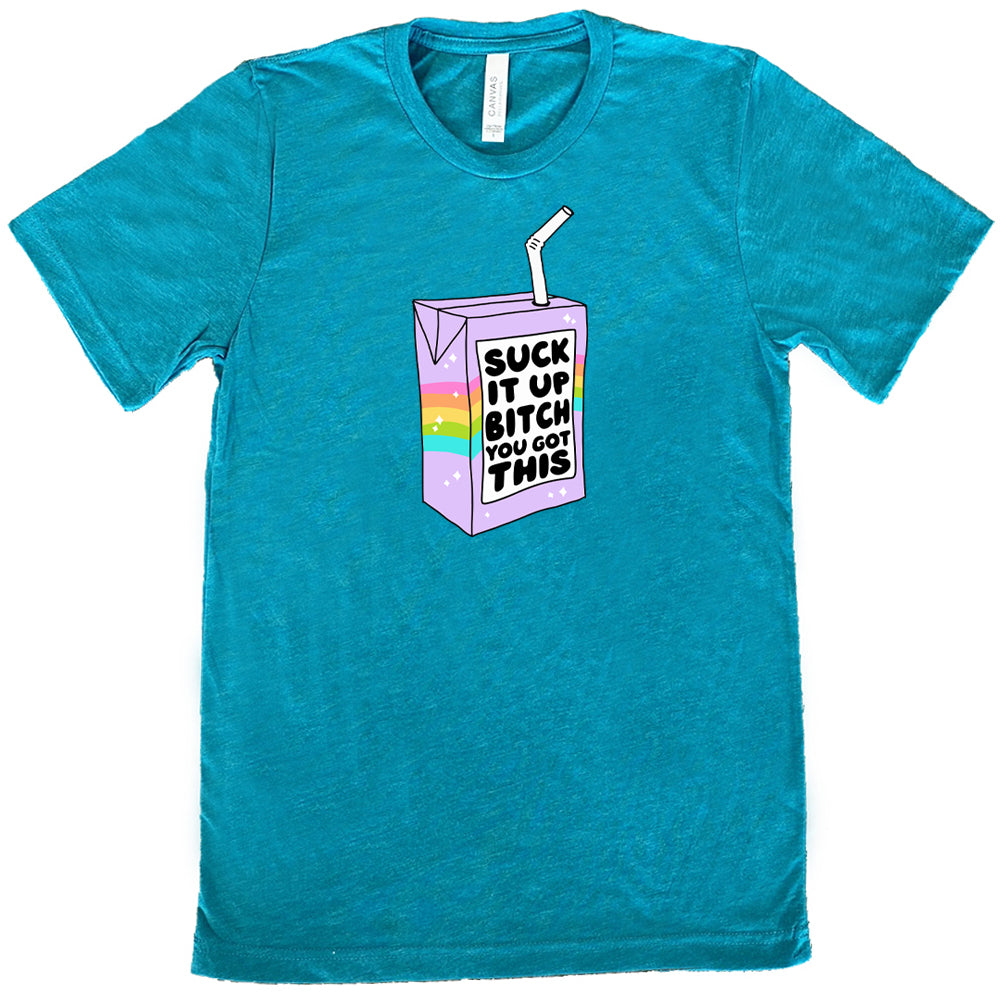 teal Suck It Up Bitch You Got This Unisex Shirt