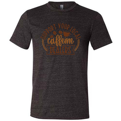 black shirt with the text "Support Your Local Caffeine Dealers" on it