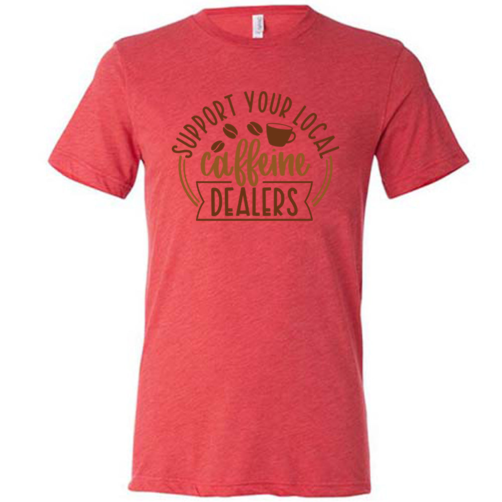 red shirt with the text "Support Your Local Caffeine Dealers" on it