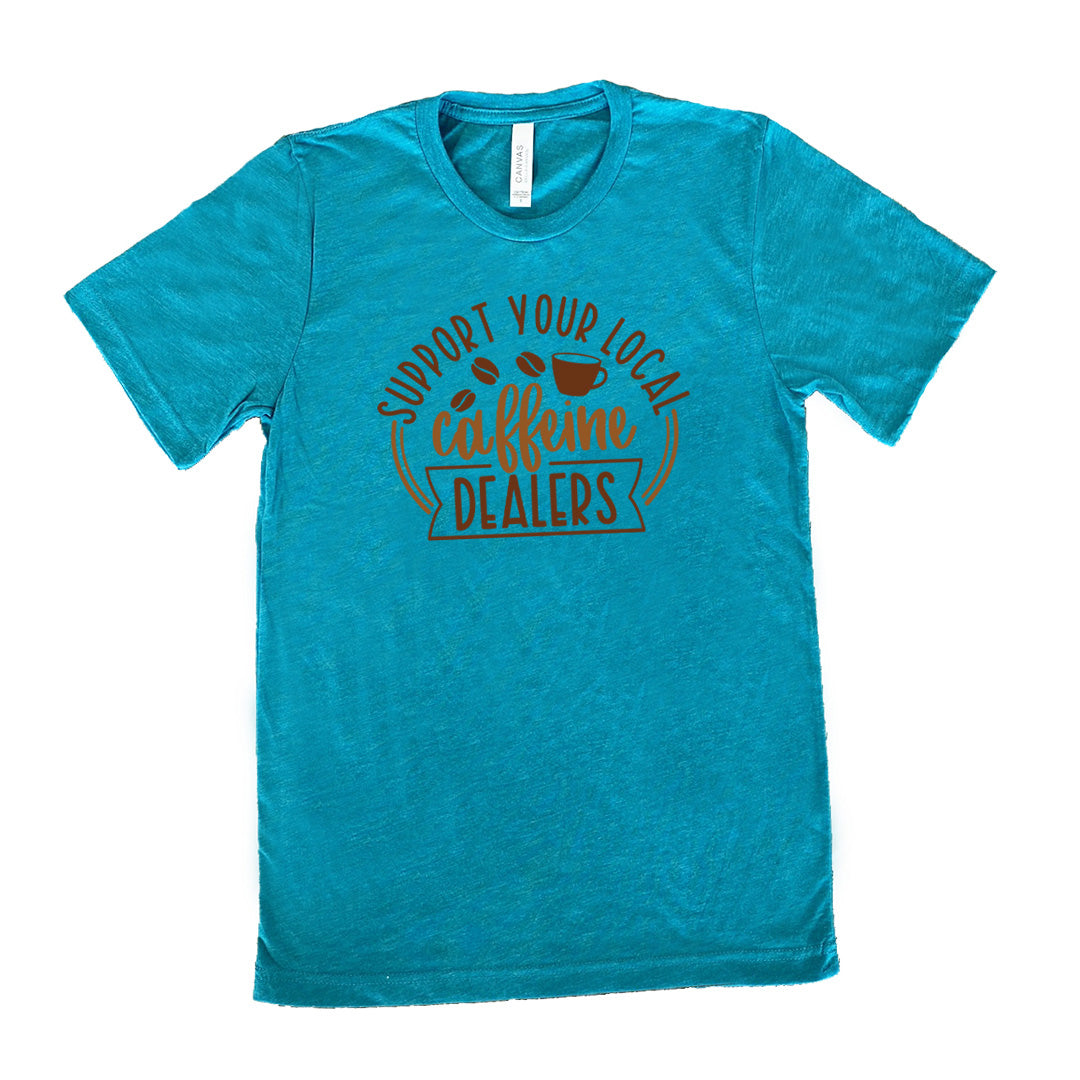 teal shirt with the text "Support Your Local Caffeine Dealers" on it