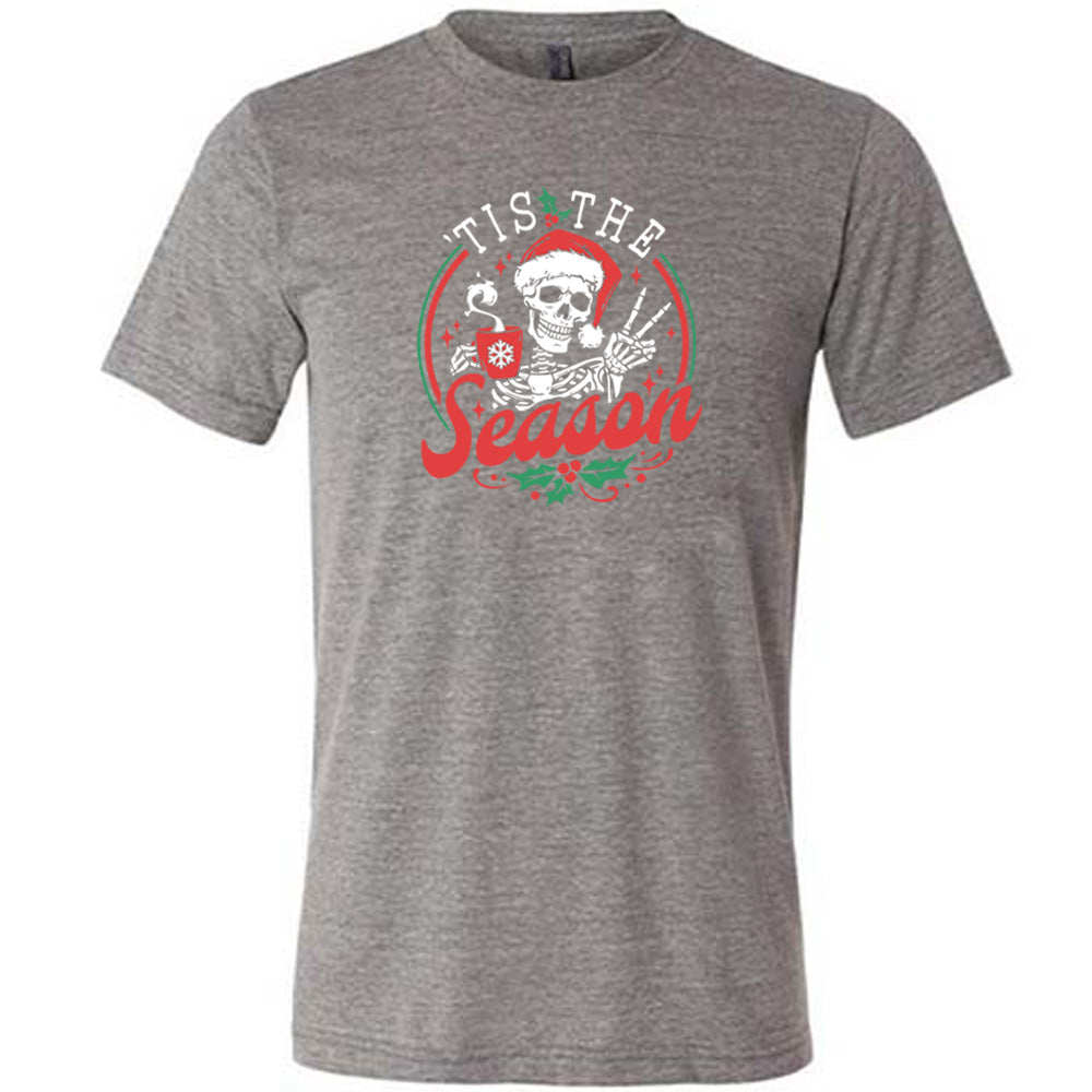 grey shirt with the text "Tis The Season" on it