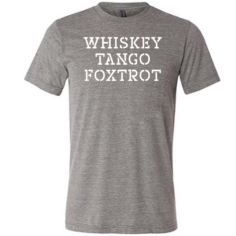 grey shirt with the quote "Whiskey Tango Foxtrot" on it