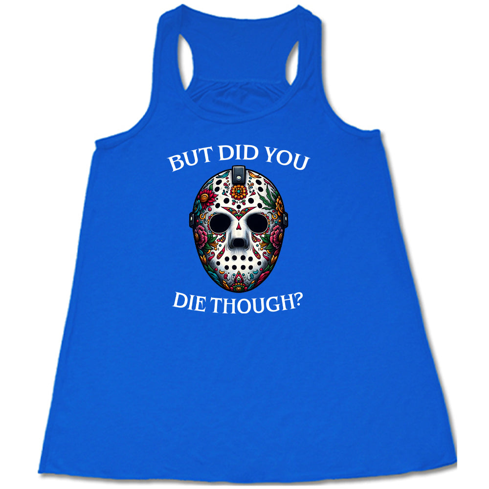 blue "But Did You Die Though" Shirt