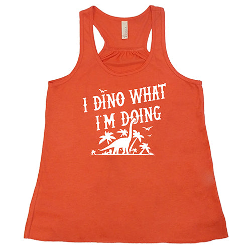 I Dino What I'm Doing Shirt