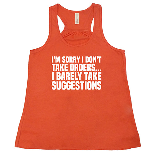 I'm Sorry I Don't Take Orders... I Barely Take Suggestions Shirt