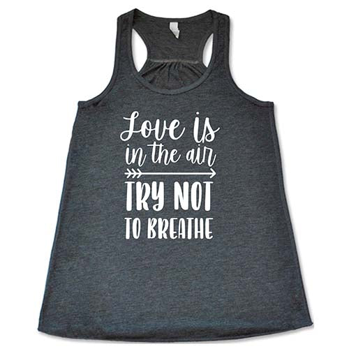 Love Is In The Air Try Not To Breathe Shirt