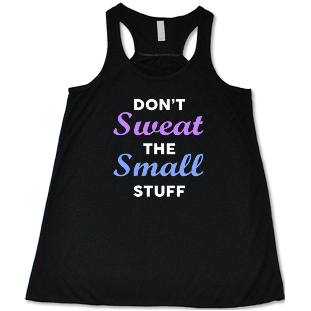 black shirt with the quote "Don't Sweat The Small Stuff" on it