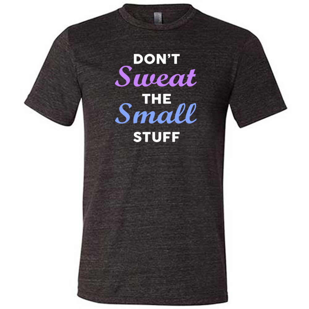 black shirt with the quote "Don't Sweat The Small Stuff" on it