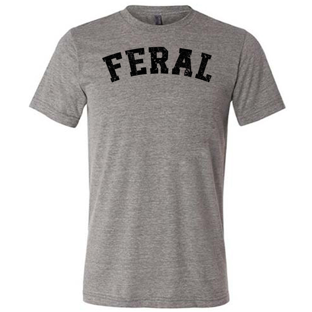 grey shirt with the word "feral" in the middle of it