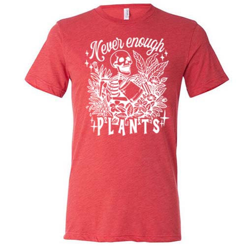 red unisex shirt with the saying "Never Enough Plants" and skeleton graphic on it in white