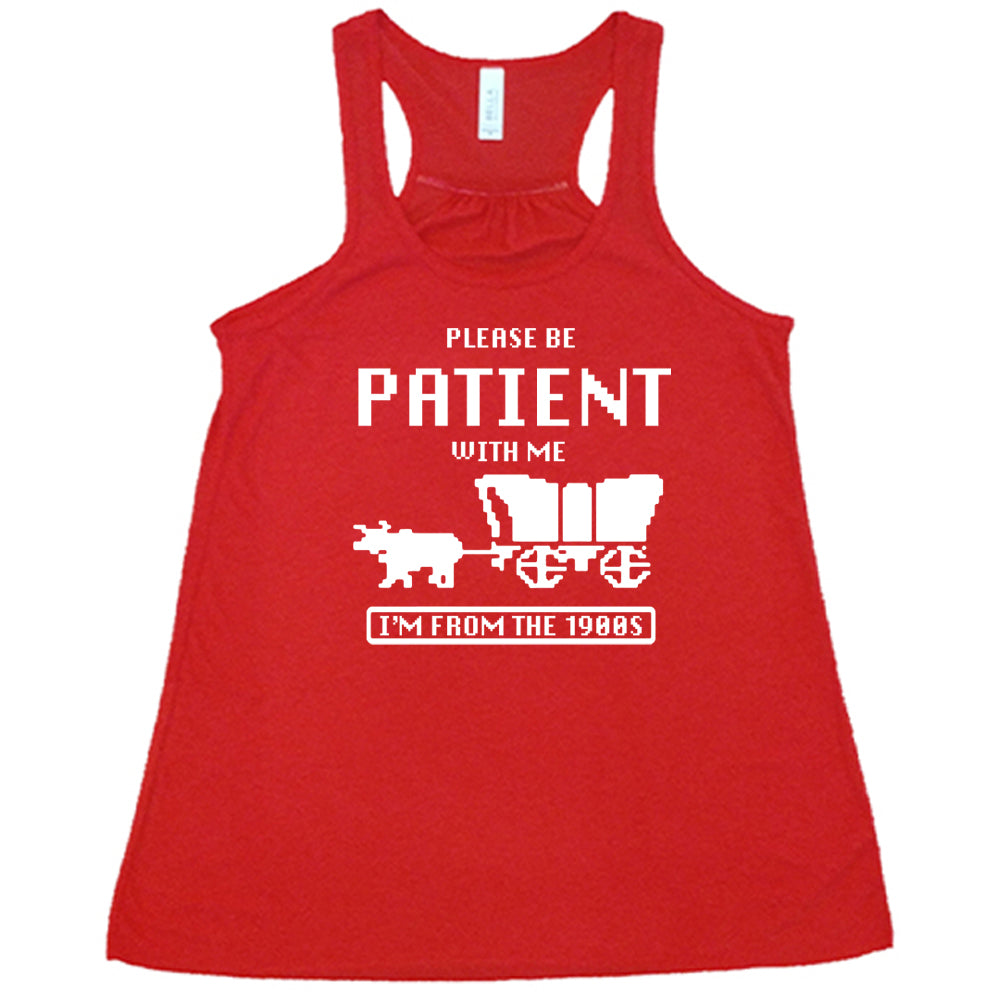 red Please Be Patient With Me I'm From The 1900s Shirt