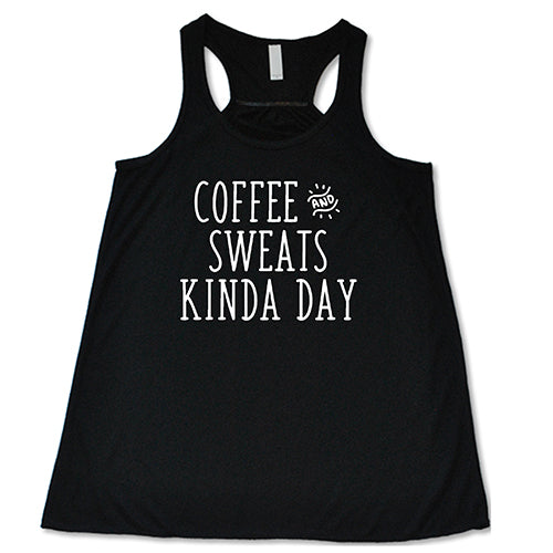 Coffee & Sweats Kind Of Day Shirt | Tank Top – Constantly Varied Gear