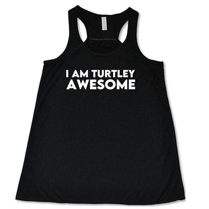 I Am Turtley Awesome Shirt