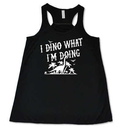 i dino what i'm doing black racerback shirt