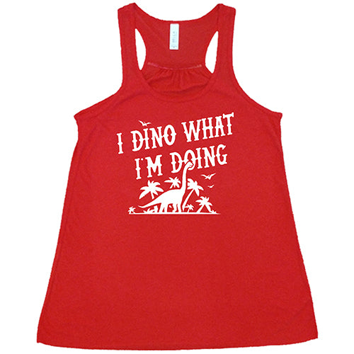 i dino what i'm doing red racerback shirt