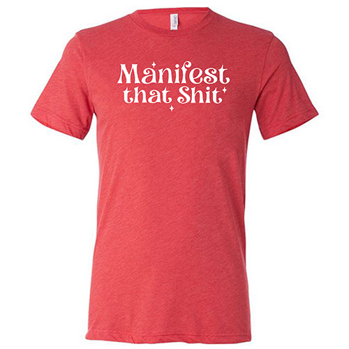 Manifest That Shit Shirt Unisex