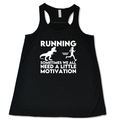 Running... Sometimes We All Need a Little Motivation Shirt