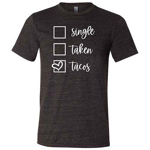 Single Taken Tacos Shirt Unisex