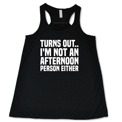 Turns Out I'm Not An Afternoon Person Either Shirt