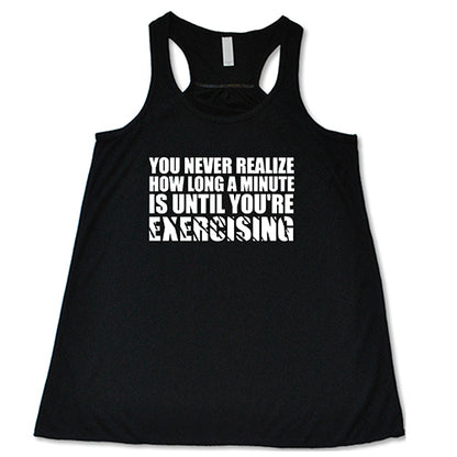 You Never Realize How Long A Minute Is Until You're Exercising Shirt