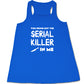 You Bring Out The Serial Killer In Me Shirt